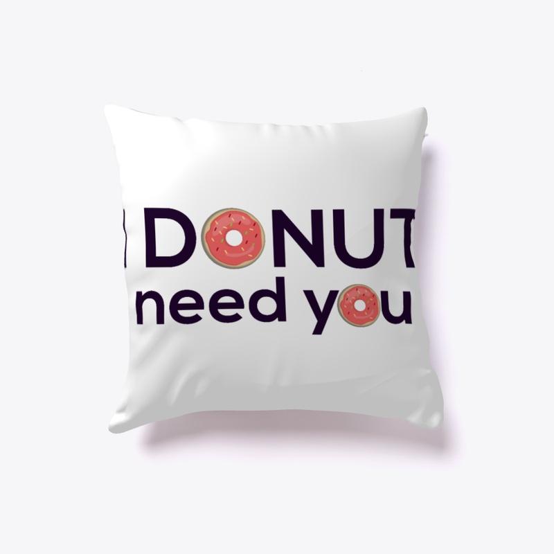 Donut pillow - I donut need you